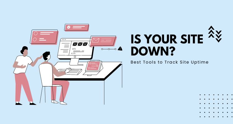 Is Your Website Down? 21 Tools to Test Website Status and Track Uptime